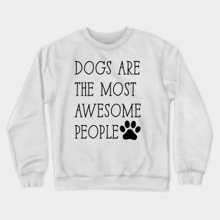 Dogs are the most awesome people Crewneck Sweatshirt